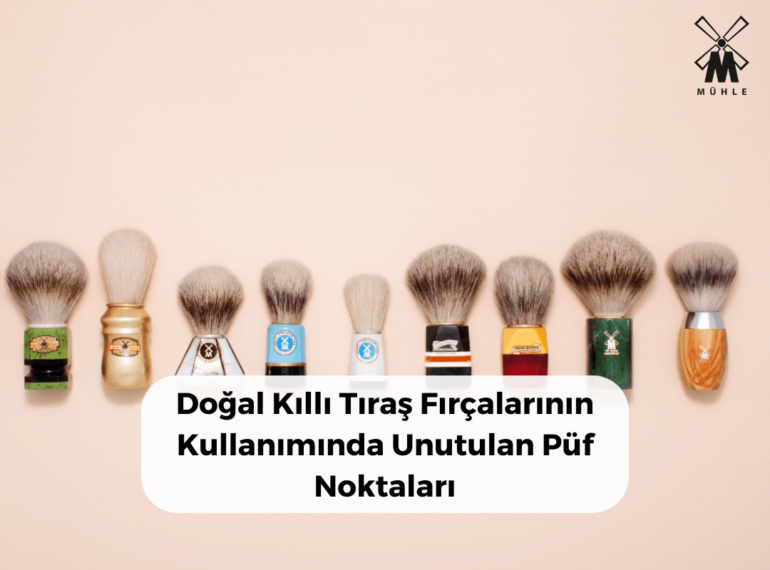 Doğal Kıllı Tıraş Fırçalarının Kullanımında Unutulan Püf Noktaları