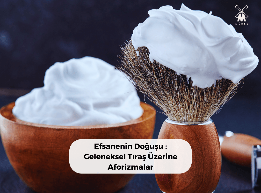 Efsanenin Doğuşu : Geleneksel Tıraş Üzerine Aforizmalar - Mühle Tıraş Kültürü