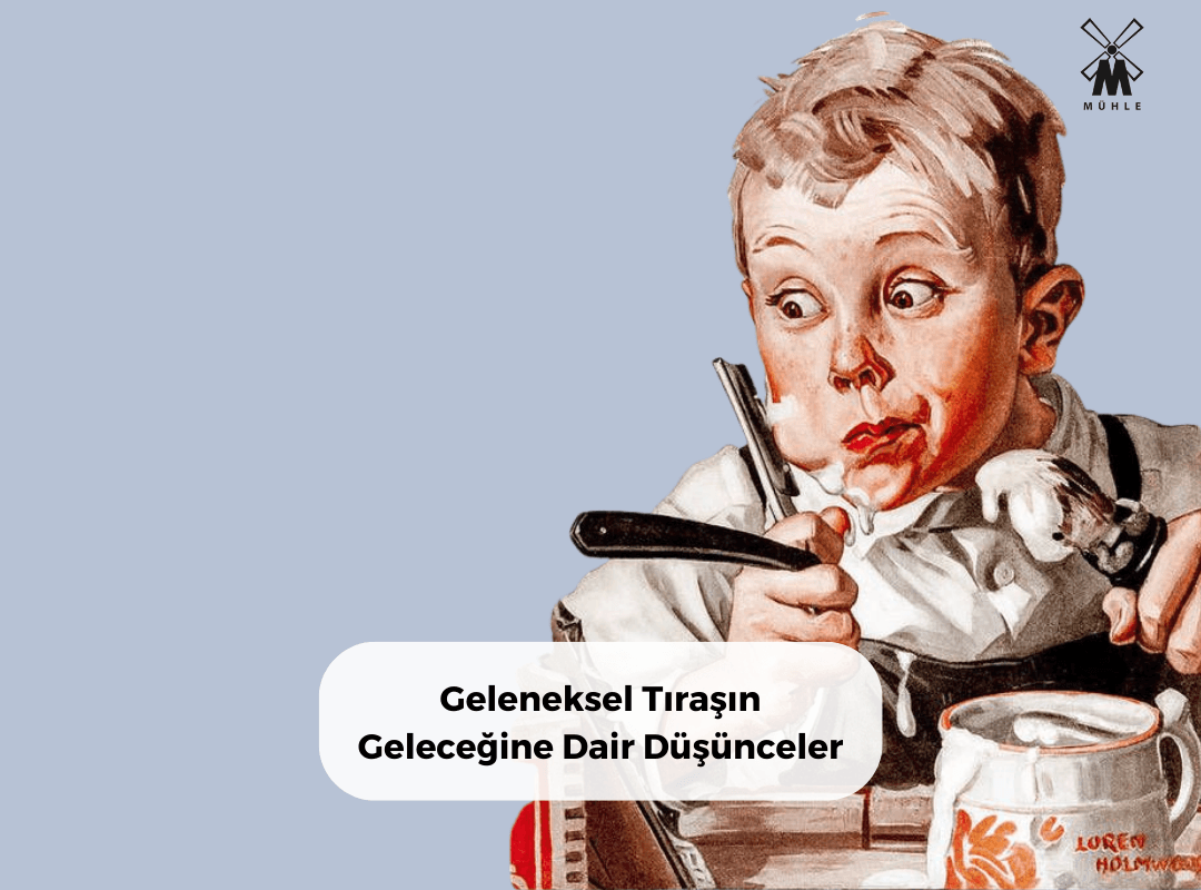 Geleneksel Tıraşın Geleceğine Dair Düşünceler - Mühle Tıraş Kültürü