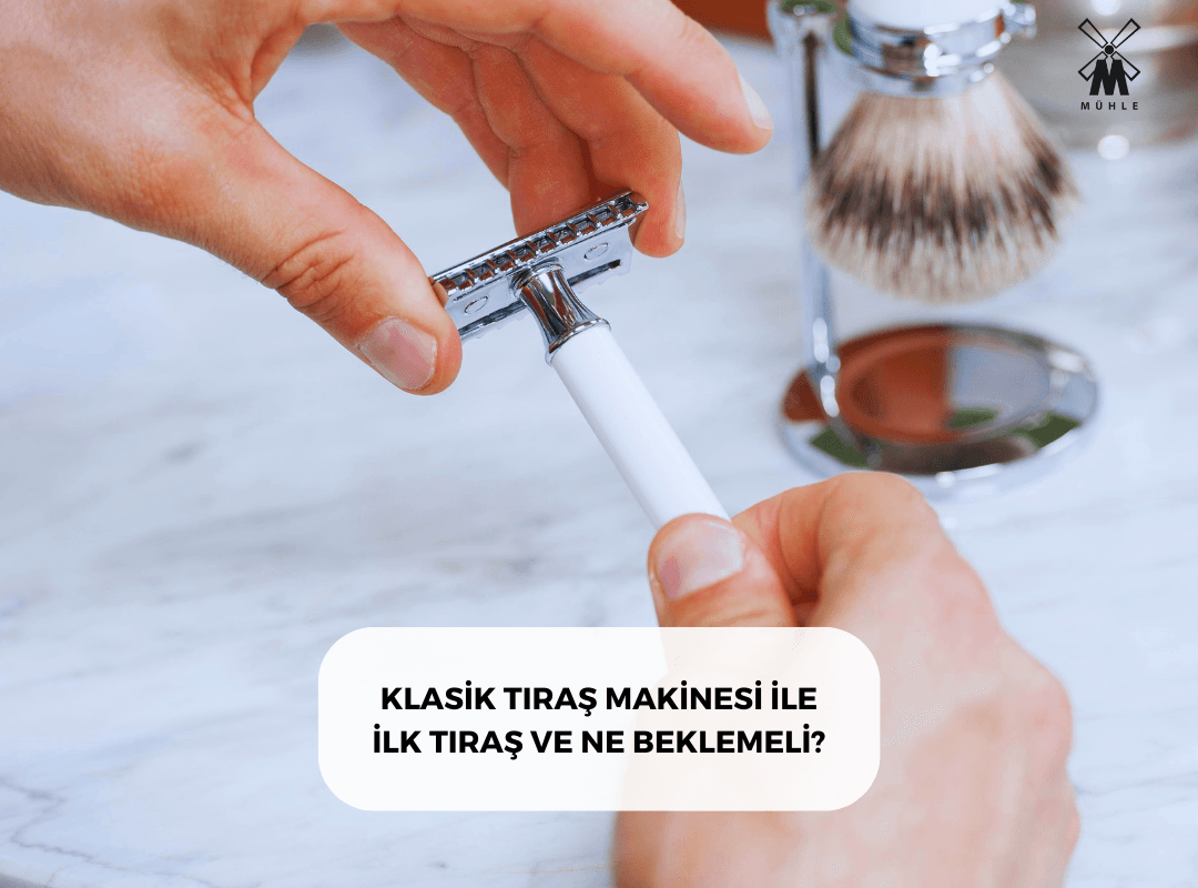 KLASİK TIRAŞ MAKİNESİ İLE İLK TIRAŞ VE NE BEKLEMELİ? - Mühle Tıraş Kültürü